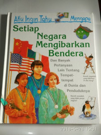 Image of Aku Ingin Tahu Mengapa Setiap Negara Mengibarkan Bendera. Dan Banyak Pertanyaan Lain Tentang Tempat-tempat di Dunia dan Penduduknya