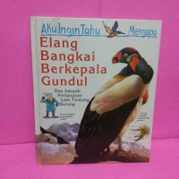 Aku Ingin Tahu Mengapa Elang Bangkai Berkepala Gundul. Dan Banyak Pertanyaan Lain Tentang Burung.