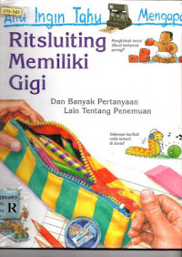 Aku Ingin Tahu Mengapa Ritsluiting Memiliki Gigi. Dan Banyak Pertanyaan Lain Tentang Penemuan