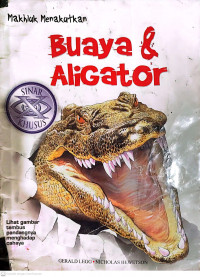 Makhluk Menakutkan : Buaya & Aligator