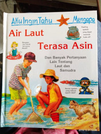 Aku Ingin Tahu Mengapa : Air Laut Terasa Asin. Dan Banyak Pertanyaan Lain Tentang Laut dan Samudra.