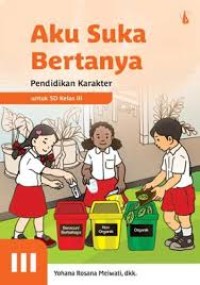 Image of Aku Suka Bertanya : Pendidikan Karakter Untuk Kelas III