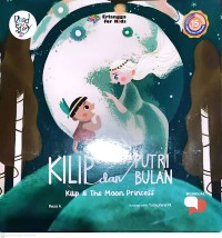 Kilip dan Putri Bulan = Kilip & The Moon Princess