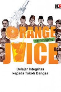 Orange Juice For Integrity = Belajar Integritas Kepada Tokoh Bangsa