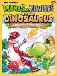 Plants Vs Zombies ; Komik Dinosaurus : Kota Emas & Dinosaurus