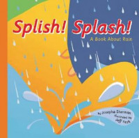 Tik! Tik! Tik! Sebuah Buku tentang Hujan = Splish! Splash! = A Book About Rain