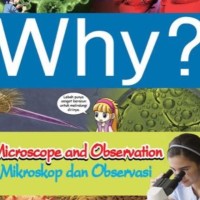 Why? Mikroskop dan Observasi = Microscope and Observation