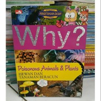 Why? Hewan dan Tanaman Beracun :  Poisonous Animals & Plants
